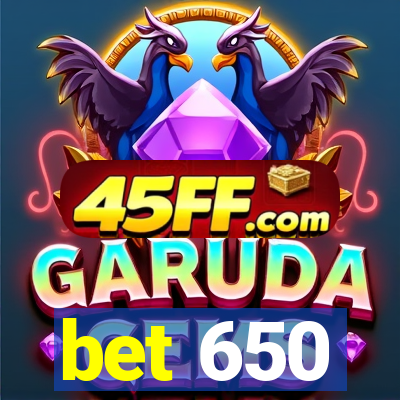 bet 650